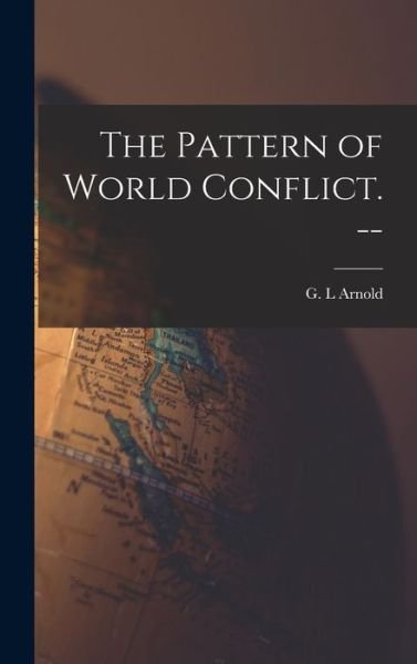 Cover for G L Arnold · The Pattern of World Conflict. -- (Hardcover Book) (2021)