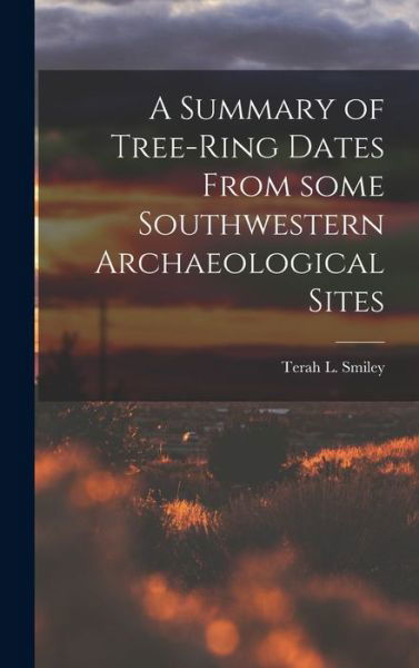 Cover for Terah L (Terah Leroy) 1914- Smiley · A Summary of Tree-ring Dates From Some Southwestern Archaeological Sites (Innbunden bok) (2021)