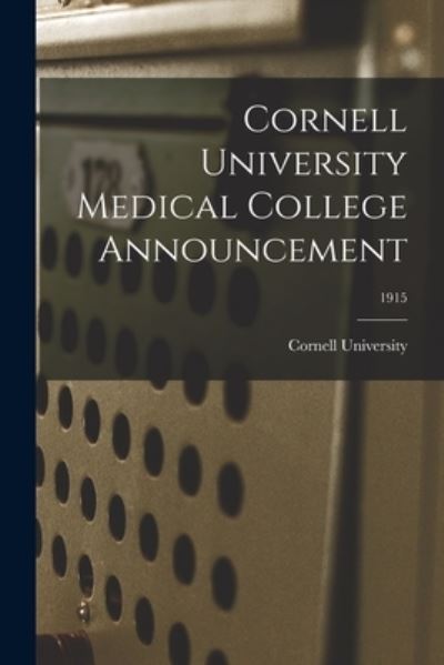 Cornell University Medical College Announcement; 1915 - Cornell University - Książki - Legare Street Press - 9781015174627 - 10 września 2021