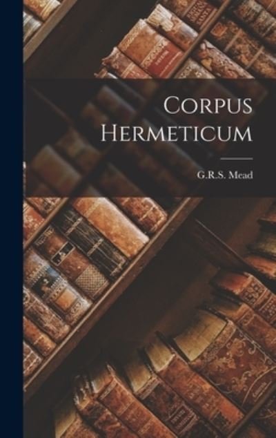 Cover for G. R. S. Mead · Corpus Hermeticum (Book) (2022)