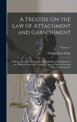 Cover for William Pratt Wade · A Treatise On the Law of Attachment and Garnishment (Hardcover Book) (2022)