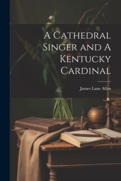 Cover for James Lane Allen · Cathedral Singer and a Kentucky Cardinal (Bok) (2023)