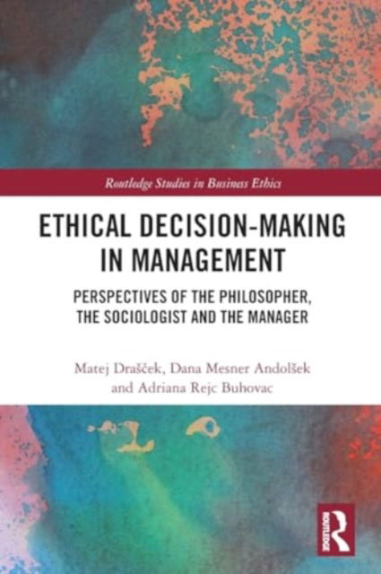 Ethical Decision-Making in Management: Perspectives of the Philosopher, the Sociologist and the Manager - Routledge Studies in Business Ethics - Matej Drascek - Bøger - Taylor & Francis Ltd - 9781032186627 - 29. november 2024