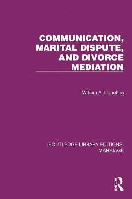 Cover for Donohue, William A. (Michigan State University) · Communication, Marital Dispute, and Divorce Mediation - Routledge Library Editions: Marriage (Paperback Book) (2025)