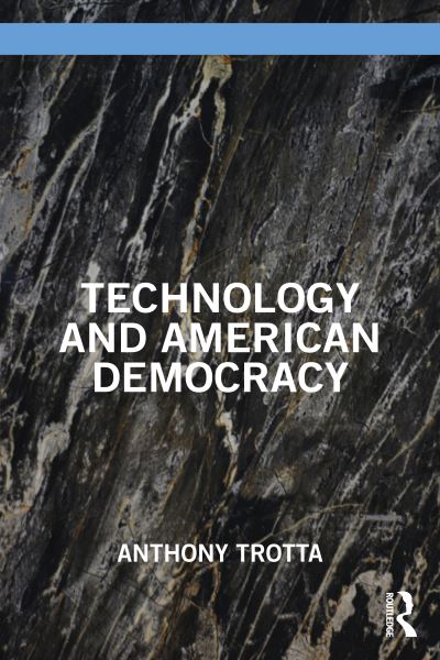 Cover for Trotta, Anthony (Author, USA) · Technology and American Democracy (Paperback Bog) (2023)