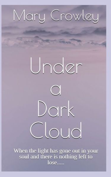 Under a Dark Cloud - Mary Crowley - Książki - Kindle Direct Publishing - 9781076465627 - 7 sierpnia 2019