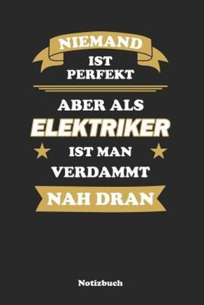 Cover for Anfrato Designs · Niemand ist perfekt, aber als Elektriker ist man verdammt nah dran (Paperback Book) (2019)