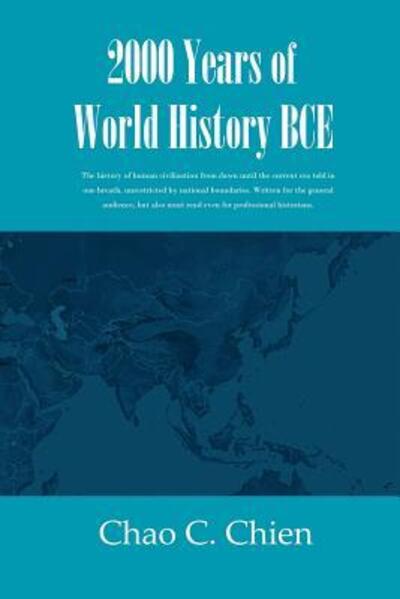 Cover for Chao C Chien · 2000 Years of World History BCE : The history of human civilization from dawn until the current era told in one breath, unrestricted by national ... must read even for professional historians. (Paperback Book) (2019)