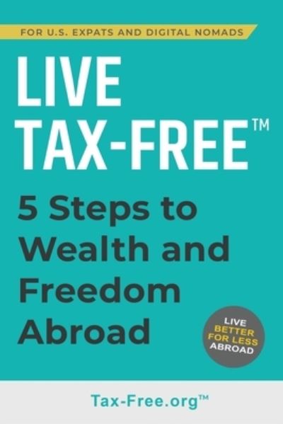 Cover for Ken Fisher · Live Tax-Free: Five-Steps to Wealth and Freedom Abroad. Join US Expats and Digital Nomads Overseas (Taschenbuch) (2021)