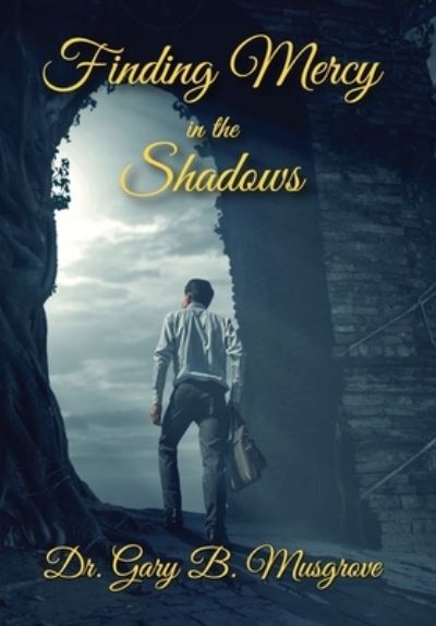 Cover for Gary Brent Musgrove · Finding Mercy in the Shadows (Book) (2022)