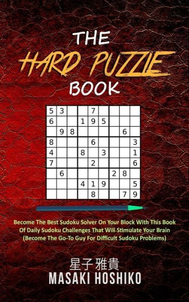 Cover for Masaki Hoshiko · The Hard Puzzle Book : Become The Best Sudoku Solver On Your Block With This Book Of Daily Sudoku Challenges That Will Stimulate Your Brain (Paperback Book) (2019)