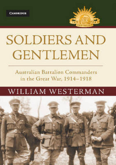 Cover for William Westerman · Soldiers and Gentlemen: Australian Battalion Commanders in the Great War, 1914–1918 - Australian Army History Series (Hardcover Book) (2017)