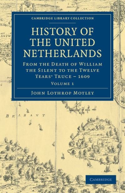 Cover for John Lothrop Motley · History of the United Netherlands: From the Death of William the Silent to the Twelve Years' Truce – 1609 - History of the United Netherlands 4 Volume Set (Taschenbuch) (2011)
