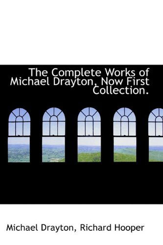 Cover for Richard Hooper · The Complete Works of Michael Drayton, Now First Collection. (Hardcover Book) (2009)