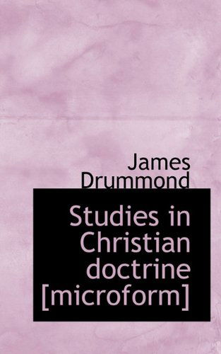 Cover for James Drummond · Studies in Christian Doctrine [microform] (Taschenbuch) (2009)