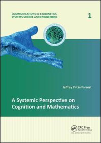 Cover for Jeffrey Yi-Lin Forrest · A Systemic Perspective on Cognition and Mathematics - Communications in Cybernetics, Systems Science and Engineering (Paperback Book) (2018)