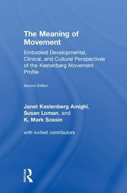 Cover for Kestenberg Amighi, Janet (Drexel University) · The Meaning of Movement: Embodied Developmental, Clinical, and Cultural Perspectives of the Kestenberg Movement Profile (Innbunden bok) (2018)