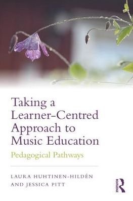 Cover for Huhtinen-Hilden, Laura (Helsinki Metropolia University of Applied Sciences, Finland.) · Taking a Learner-Centred Approach to Music Education: Pedagogical Pathways (Pocketbok) (2018)