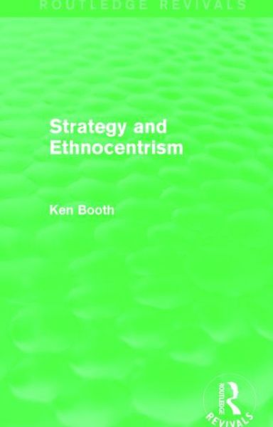 Cover for Ken Booth · Strategy and Ethnocentrism (Routledge Revivals) - Routledge Revivals (Paperback Book) (2015)