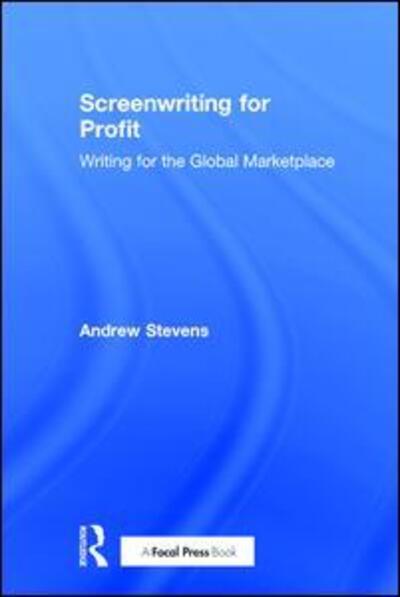 Cover for Andrew Stevens · Screenwriting for Profit: Writing for the Global Marketplace (Hardcover Book) (2017)