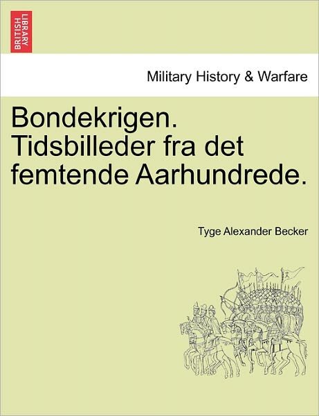Cover for Tyge Alexander Becker · Bondekrigen. Tidsbilleder fra det Femtende Aarhundrede. (Taschenbuch) (2011)