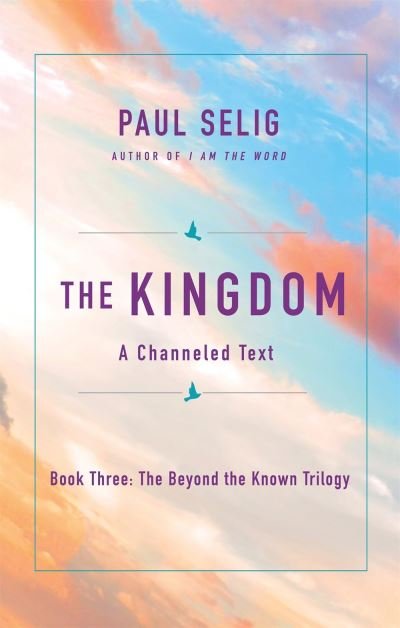 Cover for Paul Selig · The Kingdom: A Channeled Text - The Beyond the Known Trilogy (Paperback Book) (2021)