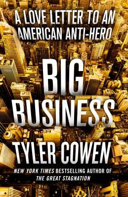 Big Business: A Love Letter to an American Anti-Hero - Tyler Cowen - Książki - St. Martin's Publishing Group - 9781250225627 - 9 kwietnia 2019