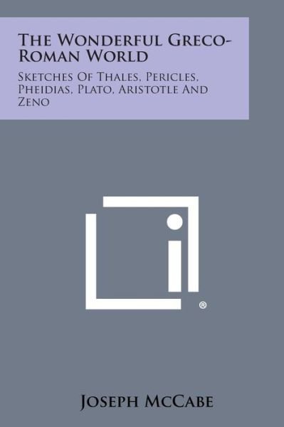 Cover for Joseph Mccabe · The Wonderful Greco-roman World: Sketches of Thales, Pericles, Pheidias, Plato, Aristotle and Zeno (Pocketbok) (2013)