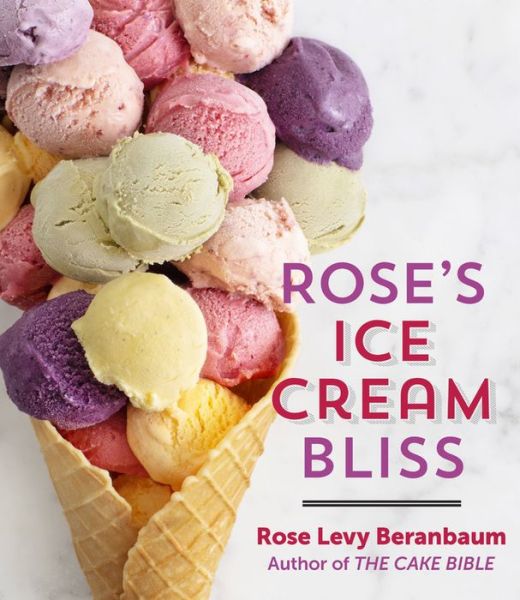 Cover for Rose Levy Beranbaum · Rose's Ice Cream Bliss (Hardcover Book) (2020)