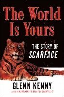 Cover for Glenn Kenny · The World Is Yours: The Story of Scarface (Inbunden Bok) [Original edition] (2024)
