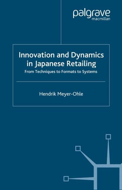 Cover for H. Meyer-Ohle · Innovation and Dynamics in Japanese Retailing: From Techniques to Formats to Systems (Paperback Bog) [1st ed. 2003 edition] (2003)