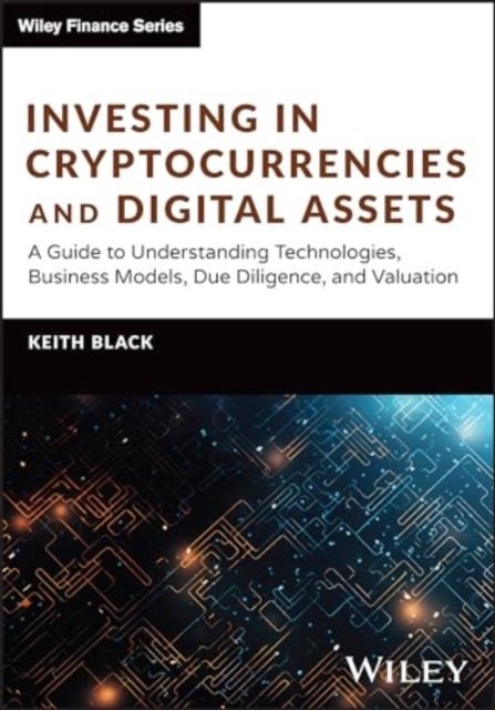 Cover for Black, Keith H. (RIA Channel) · Investing in Cryptocurrencies and Digital Assets: A Guide to Understanding Technologies, Business Models, Due Diligence, and Valuation - Wiley Finance (Innbunden bok) (2024)