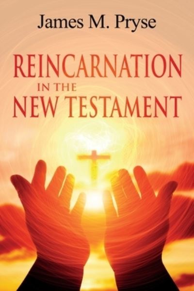 Reincarnation in the New Testament - James Pryse - Books - Left of Brain Books - 9781396318627 - August 24, 2021