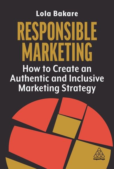 Cover for Bakare, Lola (Marketing Strategist and Founder) · Responsible Marketing: How to Create an Authentic and Inclusive Marketing Strategy (Pocketbok) (2024)