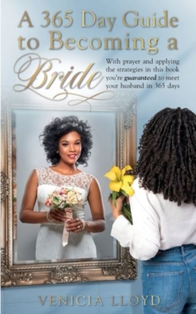 Cover for Venicia Lloyd · A 365 Day Guide to Becoming a Bride: With prayer and applying the strategies in this book You're guaranteed to meet your husband in 365 days (Paperback Book) [Large type / large print edition] (2021)