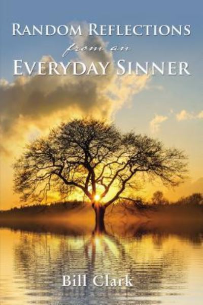 Random Reflections From An Everyday Sinner - Bill Clark - Books - Thomas Nelson Publishers - 9781400325627 - August 6, 2019