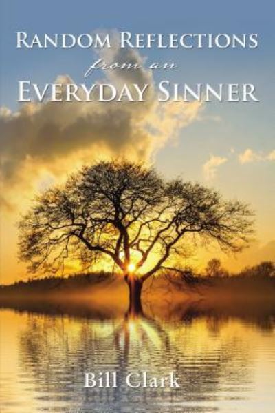 Cover for Bill Clark · Random Reflections From An Everyday Sinner (Paperback Book) (2019)