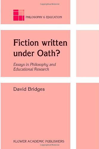 Cover for David Bridges · Fiction written under Oath?: Essays in Philosophy and Educational Research - Philosophy and Education (Paperback Book) [New edition] (2005)