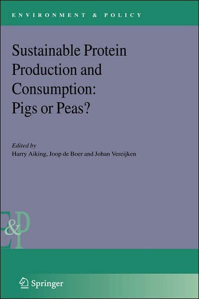 Cover for H Aiking · Sustainable Protein Production and Consumption: Pigs or Peas? - Environment &amp; Policy (Gebundenes Buch) [2006 edition] (2006)