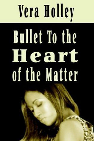 Cover for Vera Holley · Bullet to the Heart of the Matter (Hardcover bog) (2003)