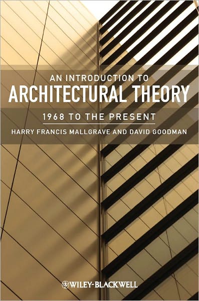 Cover for Mallgrave, Harry Francis (Illinois Institute of Technology, USA) · An Introduction to Architectural Theory: 1968 to the Present (Paperback Book) (2011)