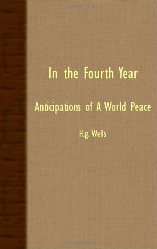 In the Fourth Year - Anticipations of a World Peace - H.g. Wells - Books - Lindemann Press - 9781406716627 - August 3, 2007