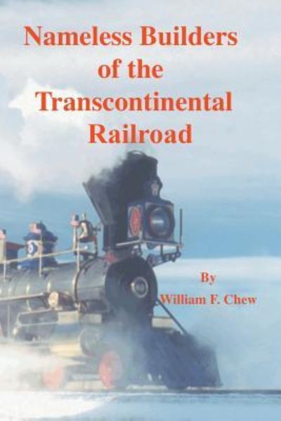 Nameless Builders of the Transcontinental Railroad - William F Chew - Books - Trafford Publishing - 9781412007627 - January 29, 2004