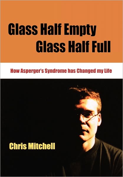 Cover for Chris Mitchell · Glass Half-Empty, Glass Half-Full: How Asperger's Syndrome Changed My Life - Lucky Duck Books (Paperback Book) (2005)