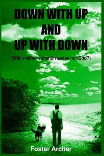 Cover for Foster Archer · Down with Up and Up with Down: (With Neither Common Sense nor God?) (Hardcover Book) (2004)