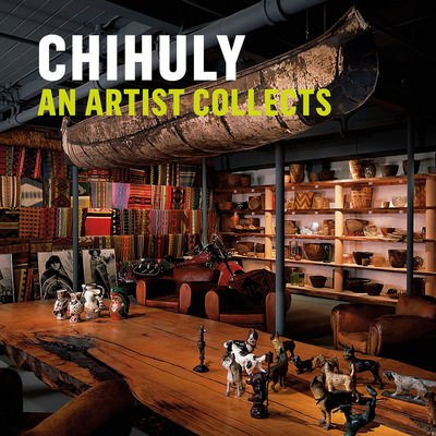 Cover for Bruce Helander · Chihuly: An Artist Collects (Hardcover Book) (2017)