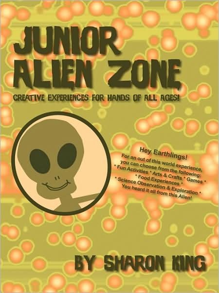 Cover for Sharon King · Junior Alien Zone: Creative Experiences for Hands of All Ages! (Taschenbuch) (2009)