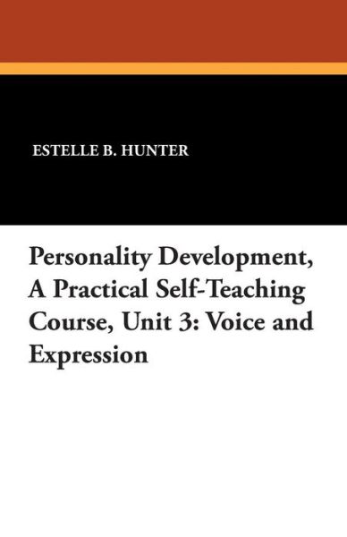 Cover for Estelle B. Hunter · Personality Development, a Practical Self-teaching Course, Unit 3: Voice and Expression (Taschenbuch) (2024)