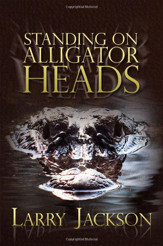 Cover for Larry Jackson · Standing on Alligator Heads (Paperback Book) (2012)