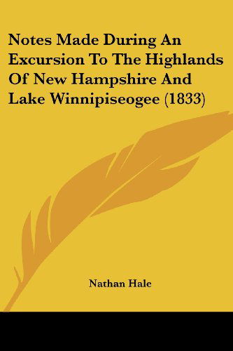 Cover for Nathan Hale · Notes Made During an Excursion to the Highlands of New Hampshire and Lake Winnipiseogee (1833) (Paperback Book) (2008)